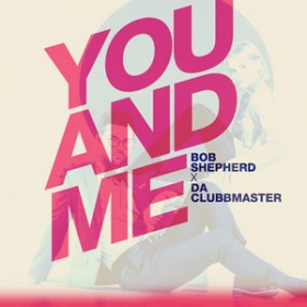 BOB SHEPHERD X DA CLUBBMASTER - YOU AND ME